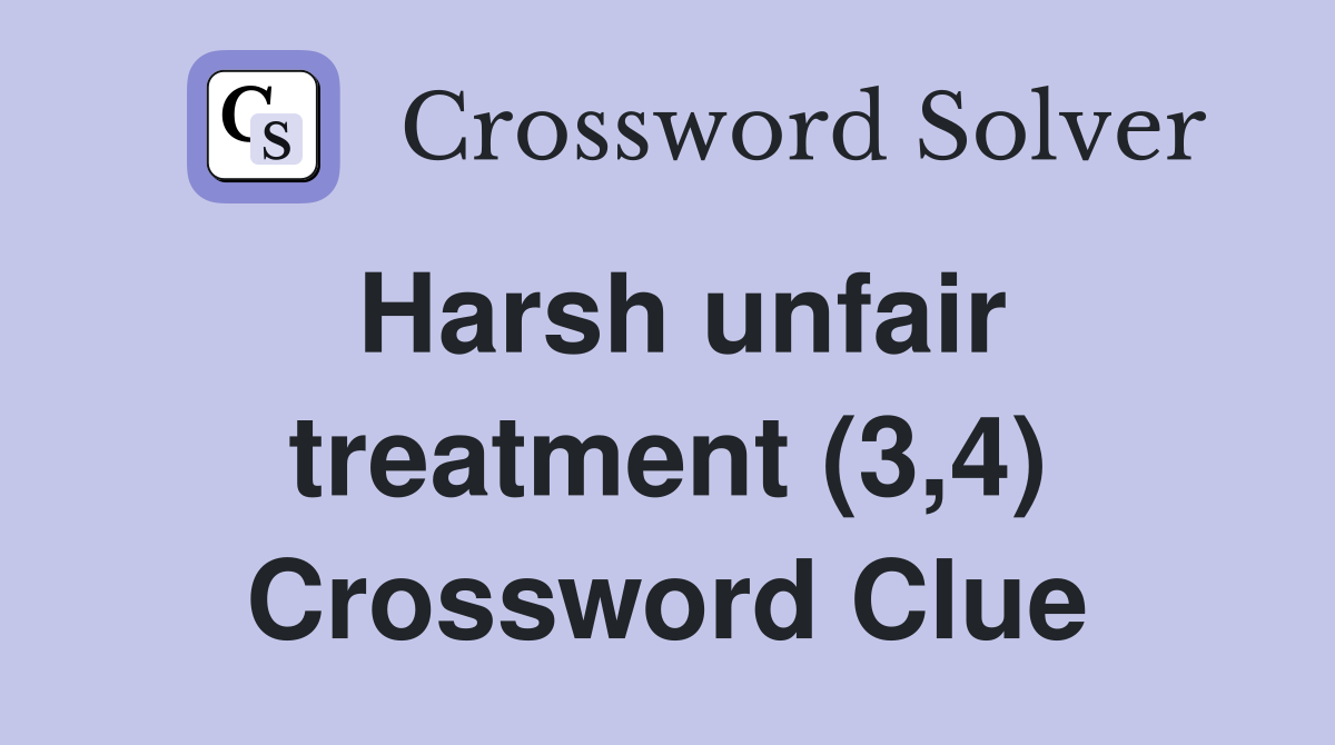 Harsh unfair treatment (3,4) Crossword Clue