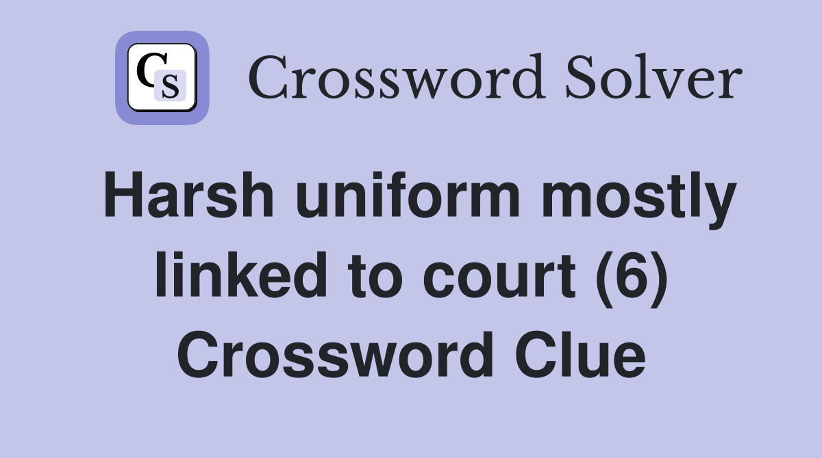 Harsh uniform mostly linked to court (6) Crossword Clue