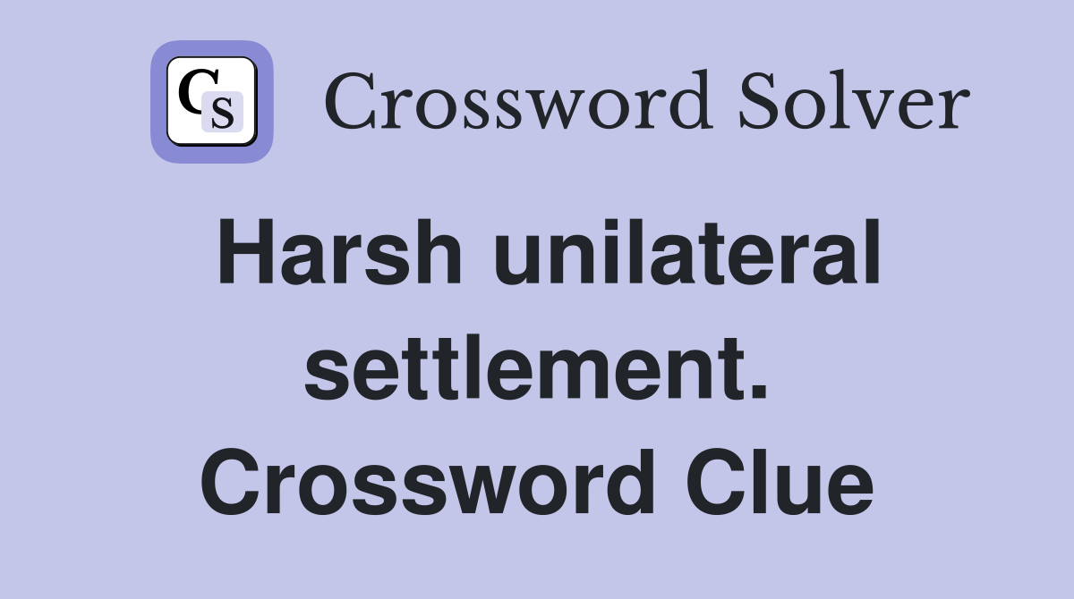 Harsh unilateral settlement. Crossword Clue
