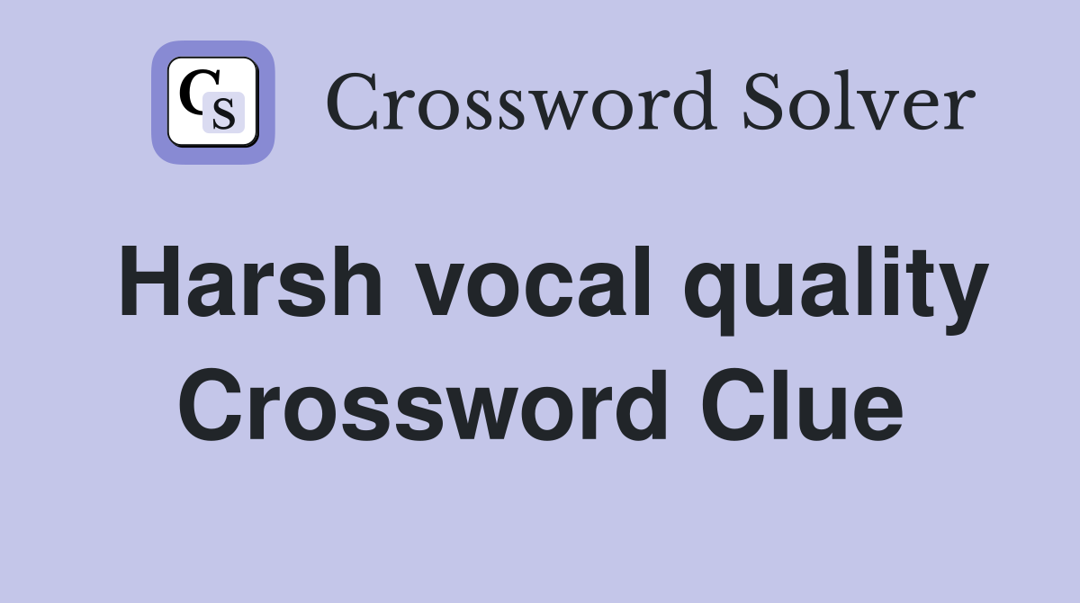 Harsh vocal quality Crossword Clue