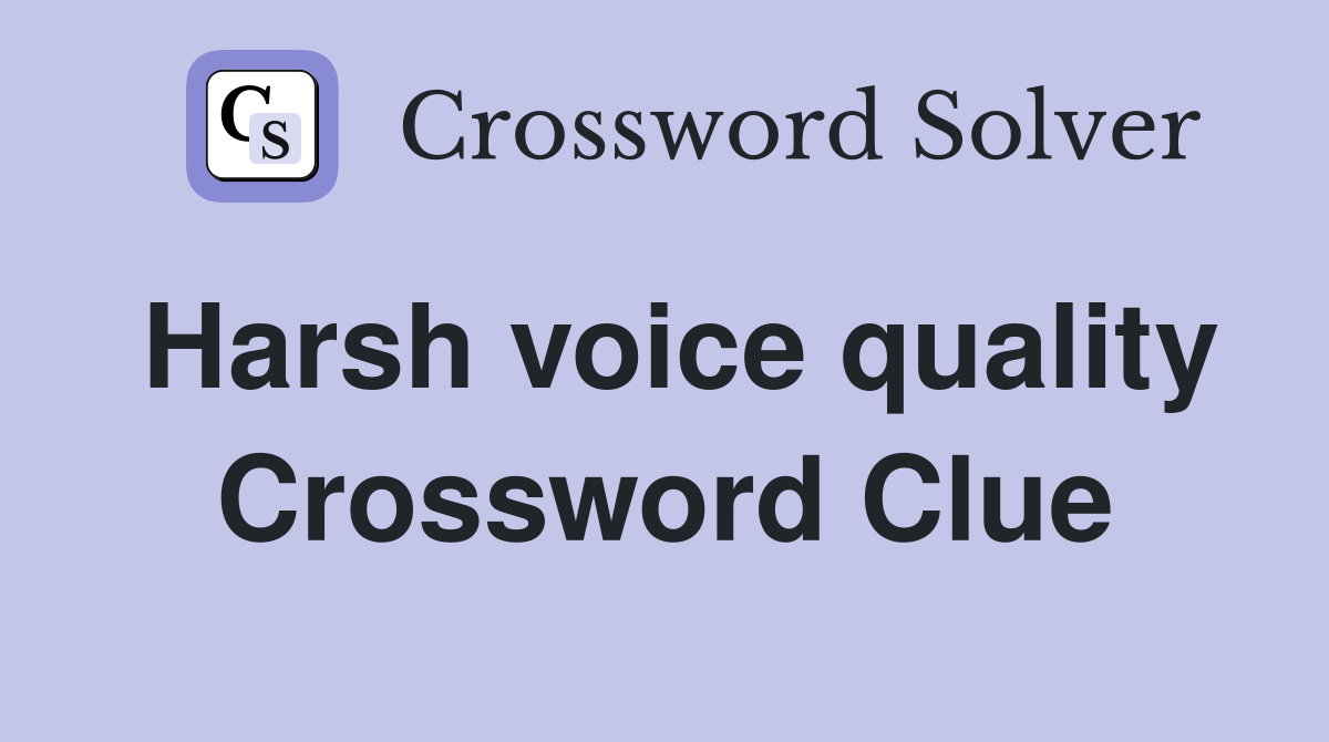 Harsh voice quality Crossword Clue