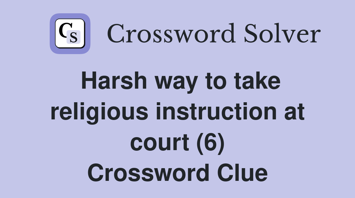Harsh way to take religious instruction at court (6) Crossword Clue