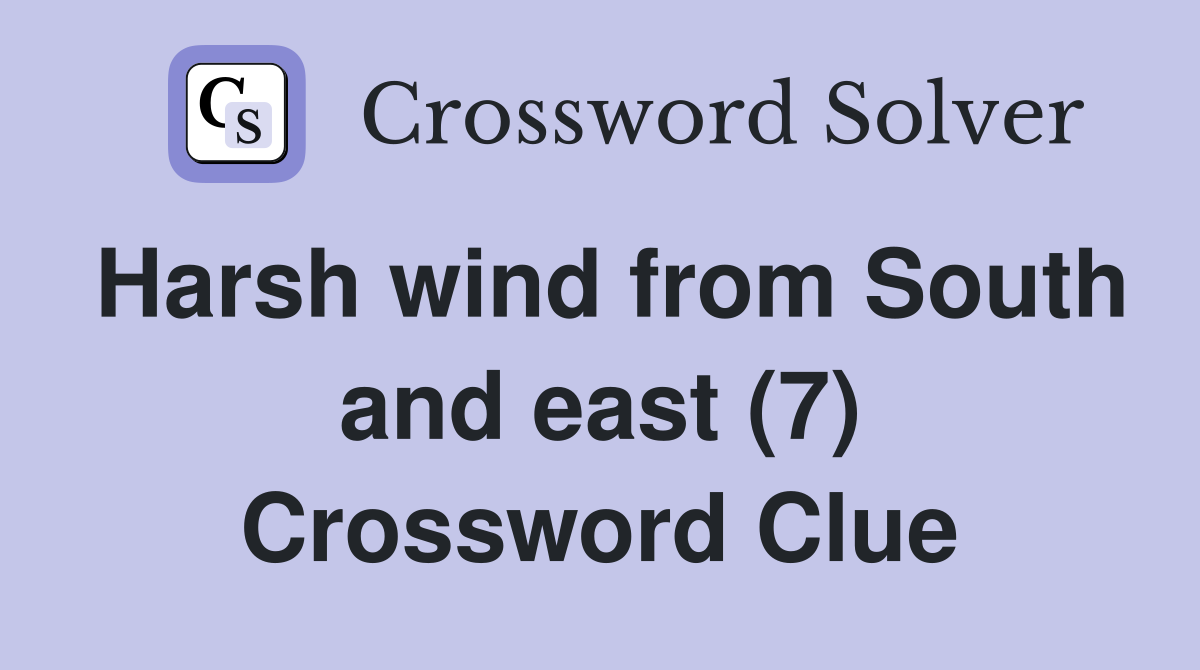 Harsh wind from South and east (7) Crossword Clue