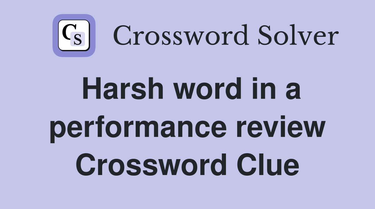 Harsh word in a performance review Crossword Clue