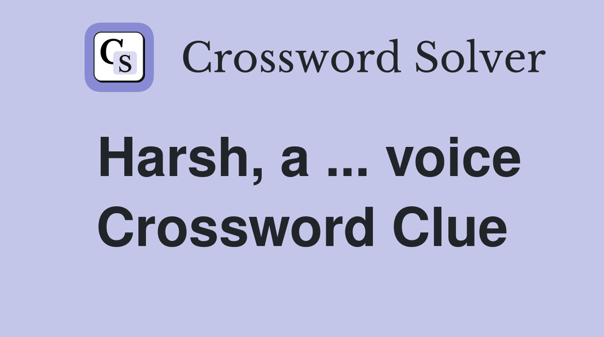 Harsh, a ... voice Crossword Clue