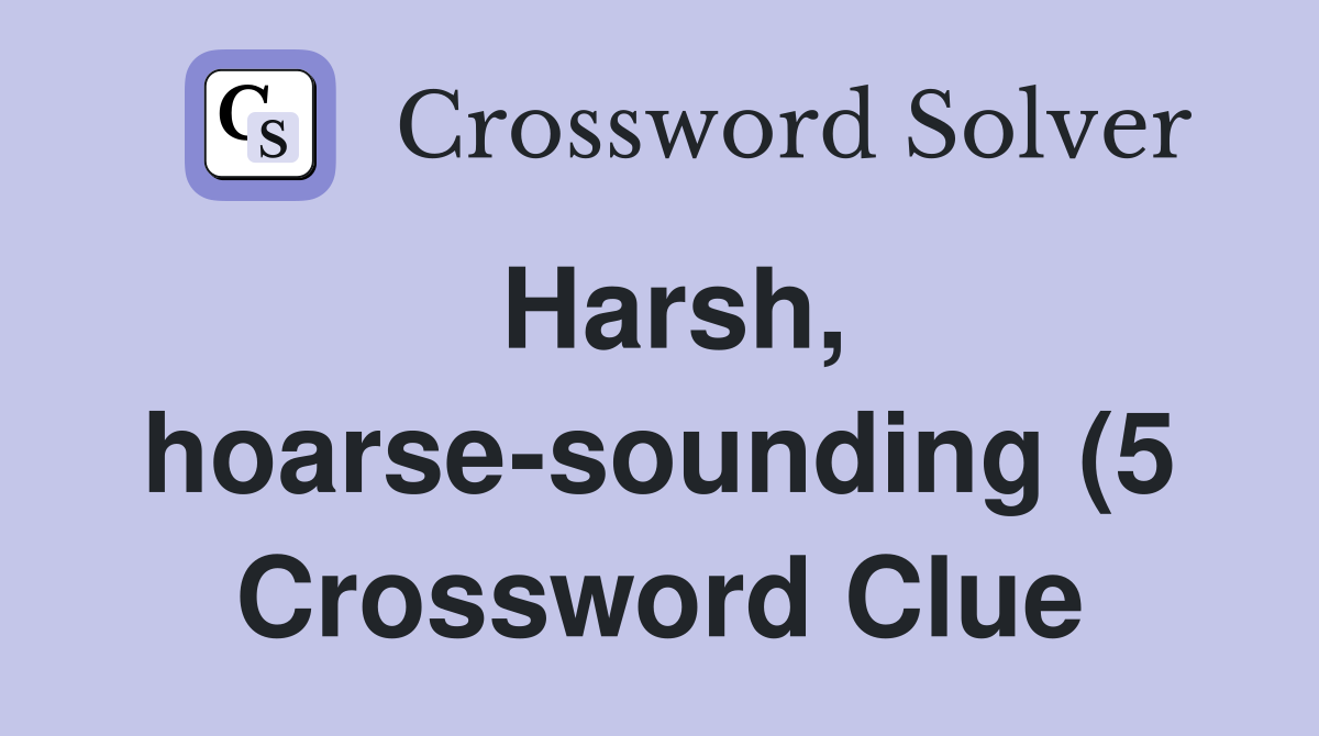 Harsh hoarse sounding (5) Crossword Clue Answers Crossword Solver Harsh hoarse sounding (5) Crossword Clue Answers Crossword Solver