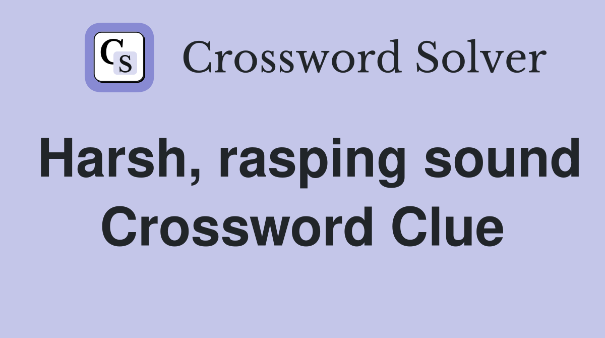Harsh, rasping sound Crossword Clue