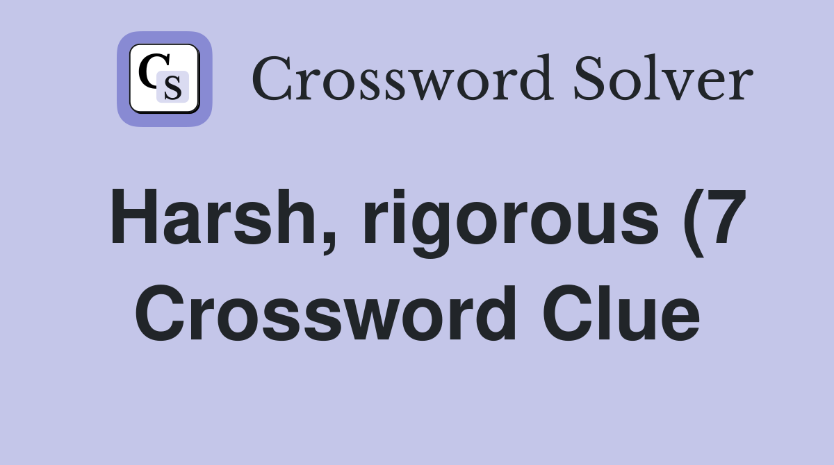 Harsh rigorous (7) Crossword Clue Answers Crossword Solver Harsh rigorous (7) Crossword Clue Answers Crossword Solver