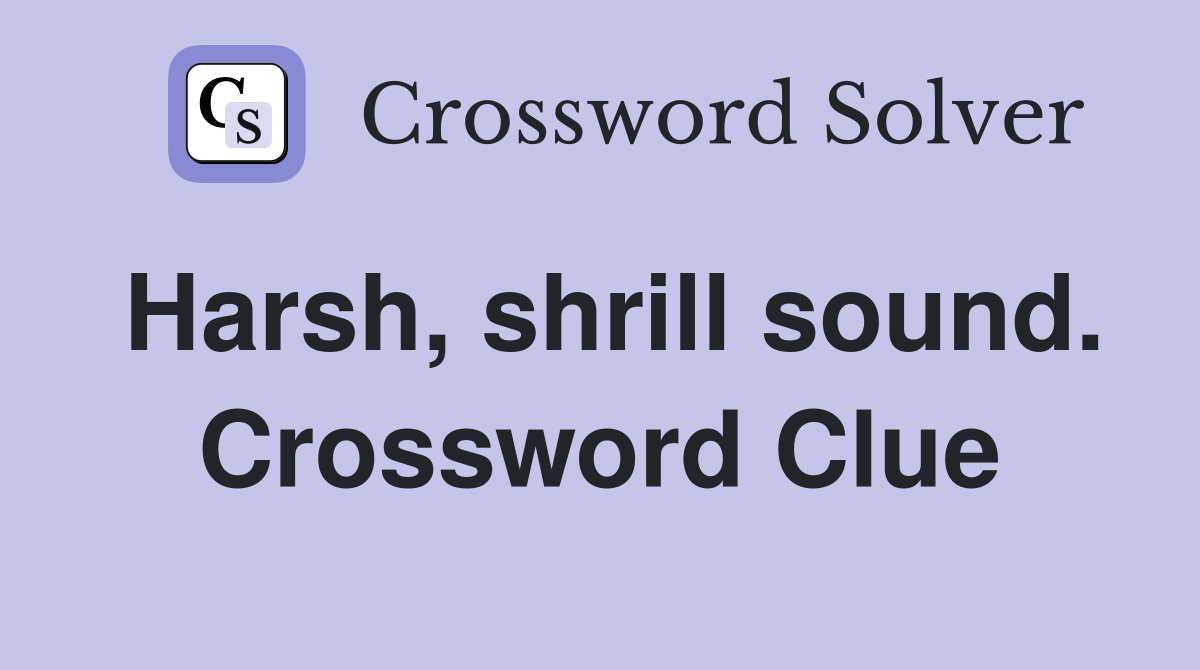 Harsh, shrill sound. Crossword Clue