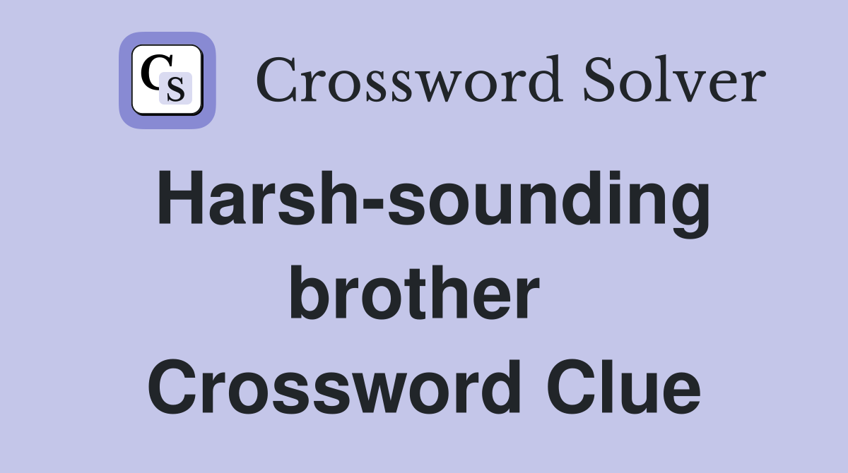 Harsh-sounding brother  Crossword Clue