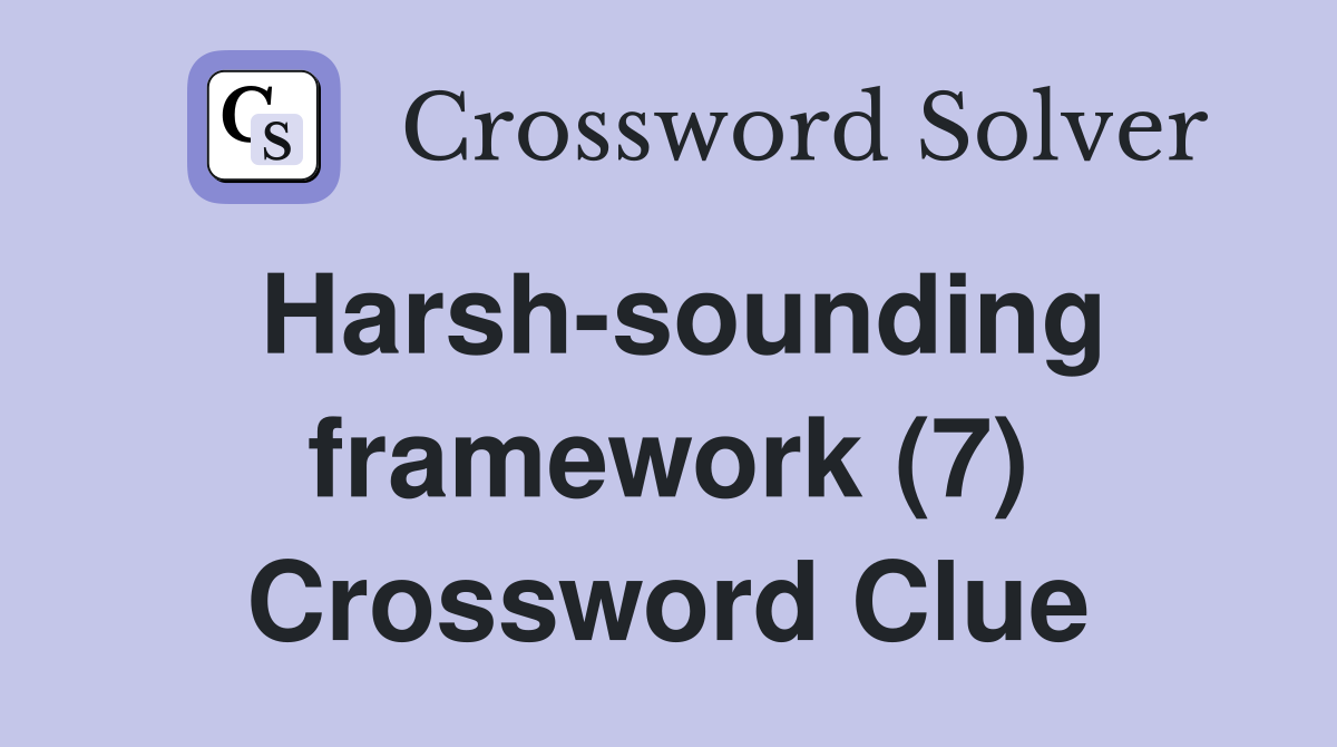 Harsh-sounding framework (7) Crossword Clue