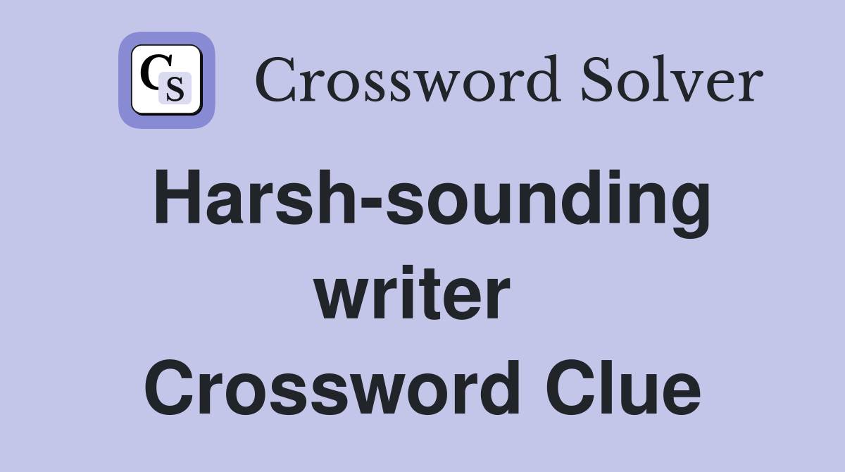 Harsh-sounding writer  Crossword Clue