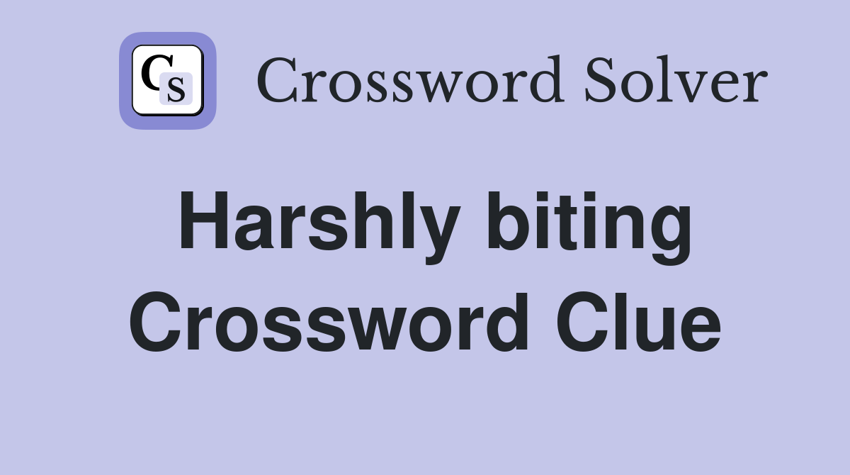 Harshly biting Crossword Clue
