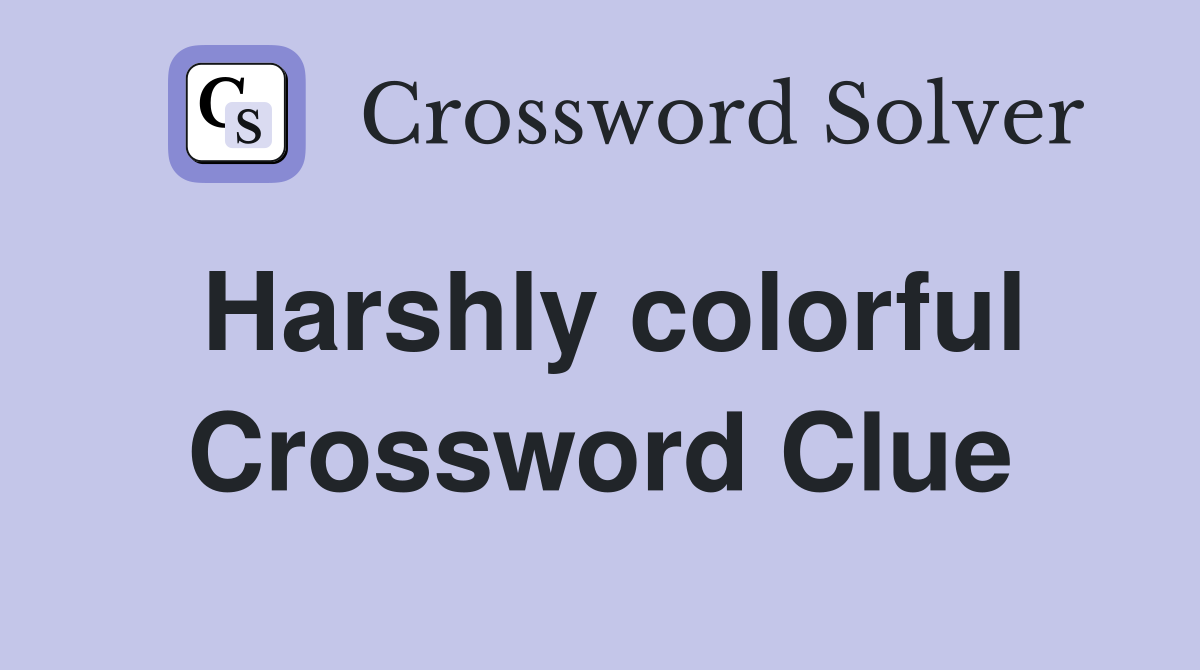 Harshly colorful Crossword Clue