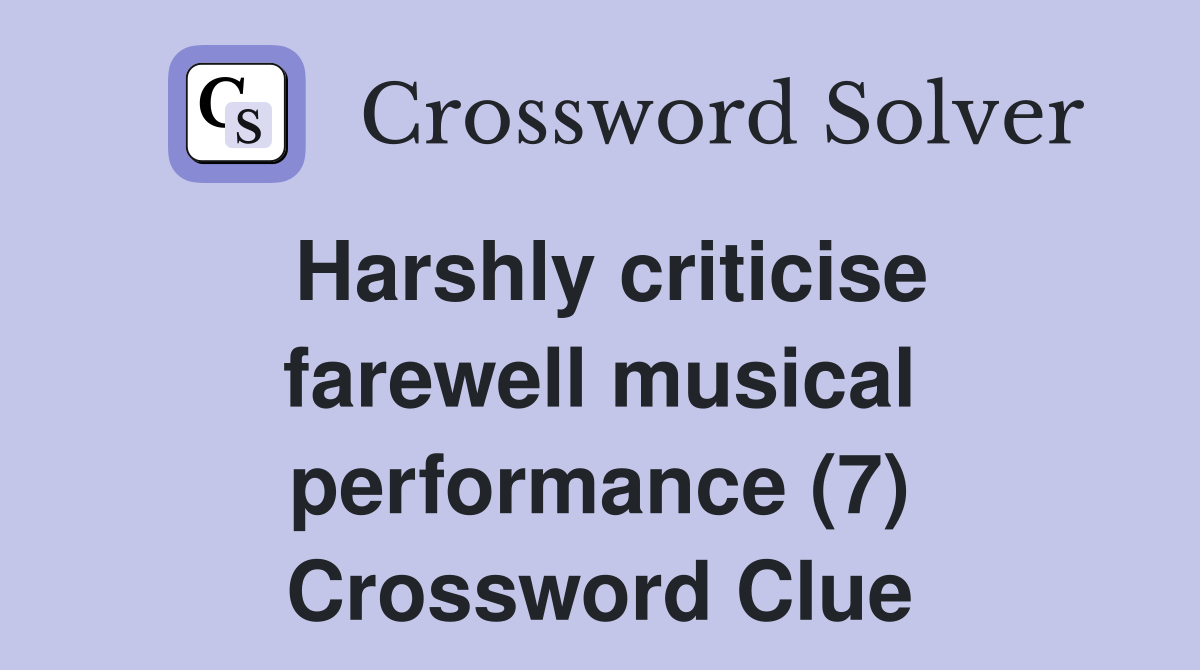 Harshly criticise farewell musical performance (7) Crossword Clue