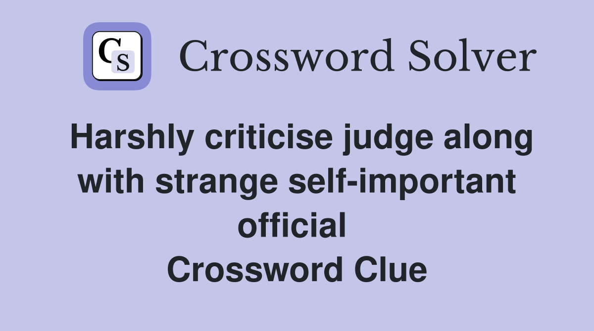 Harshly criticise judge along with strange self-important official  Crossword Clue