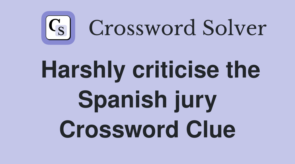 Harshly criticise the Spanish jury Crossword Clue
