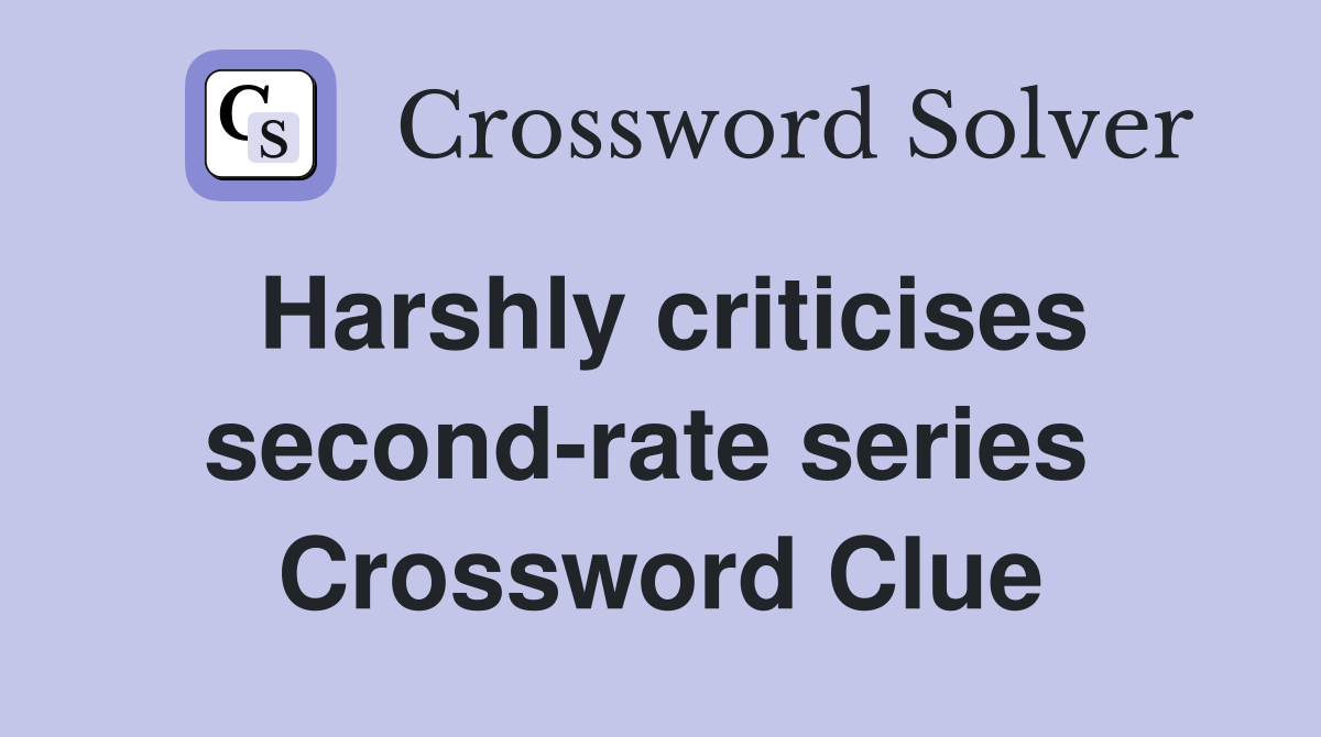 Harshly criticises second-rate series  Crossword Clue