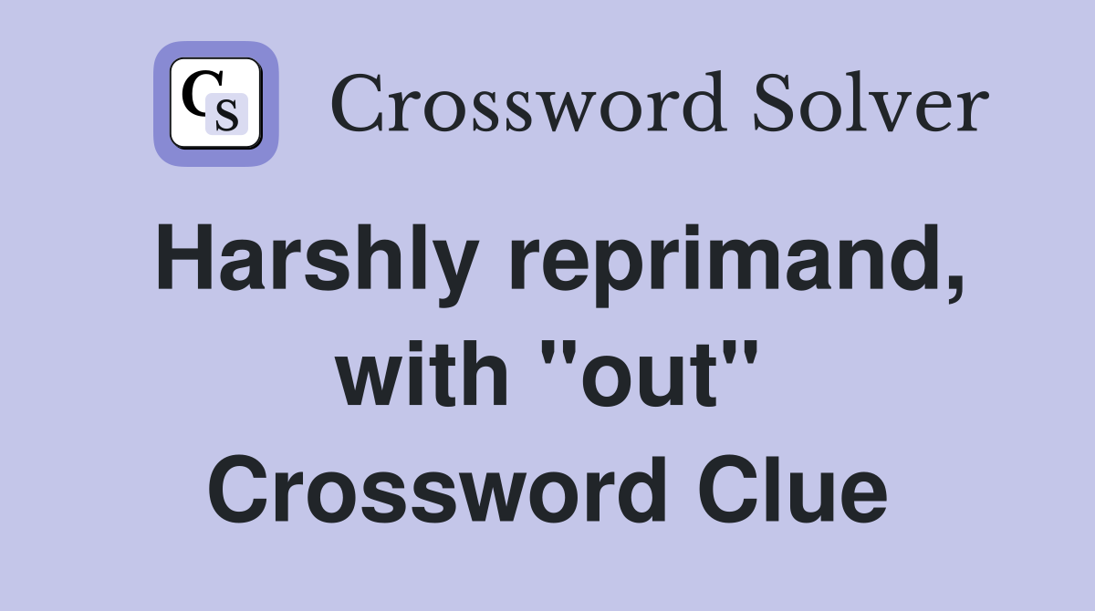 Harshly reprimand, with "out" Crossword Clue