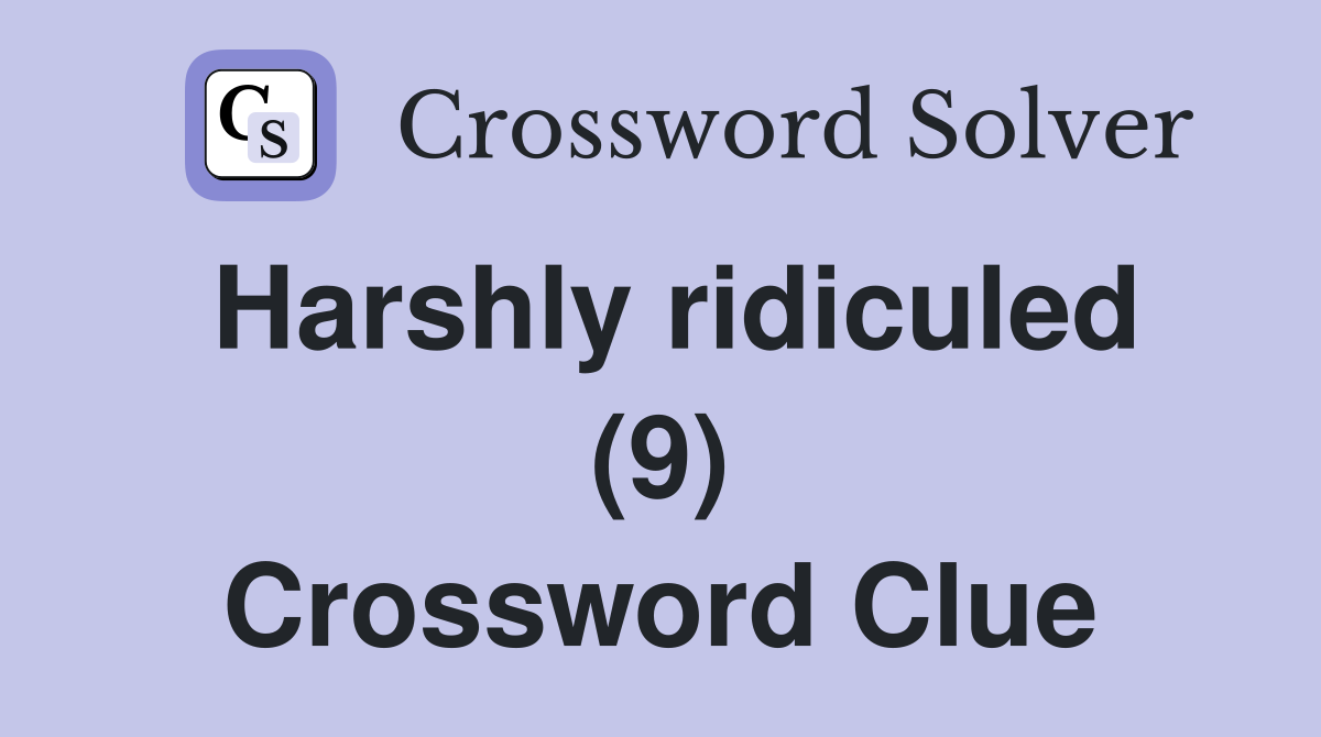 Harshly ridiculed (9) Crossword Clue