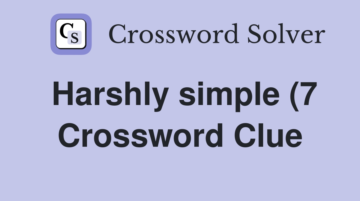 Harshly simple (7) Crossword Clue Answers Crossword Solver Harshly simple (7) Crossword Clue Answers Crossword Solver