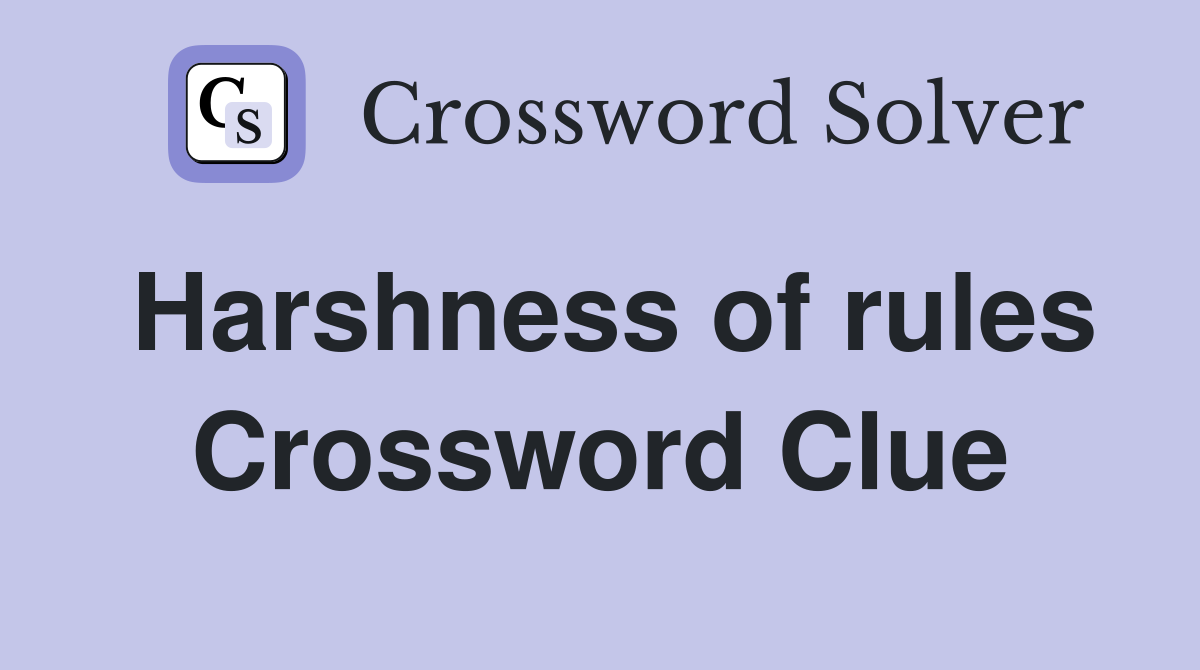 Harshness of rules Crossword Clue