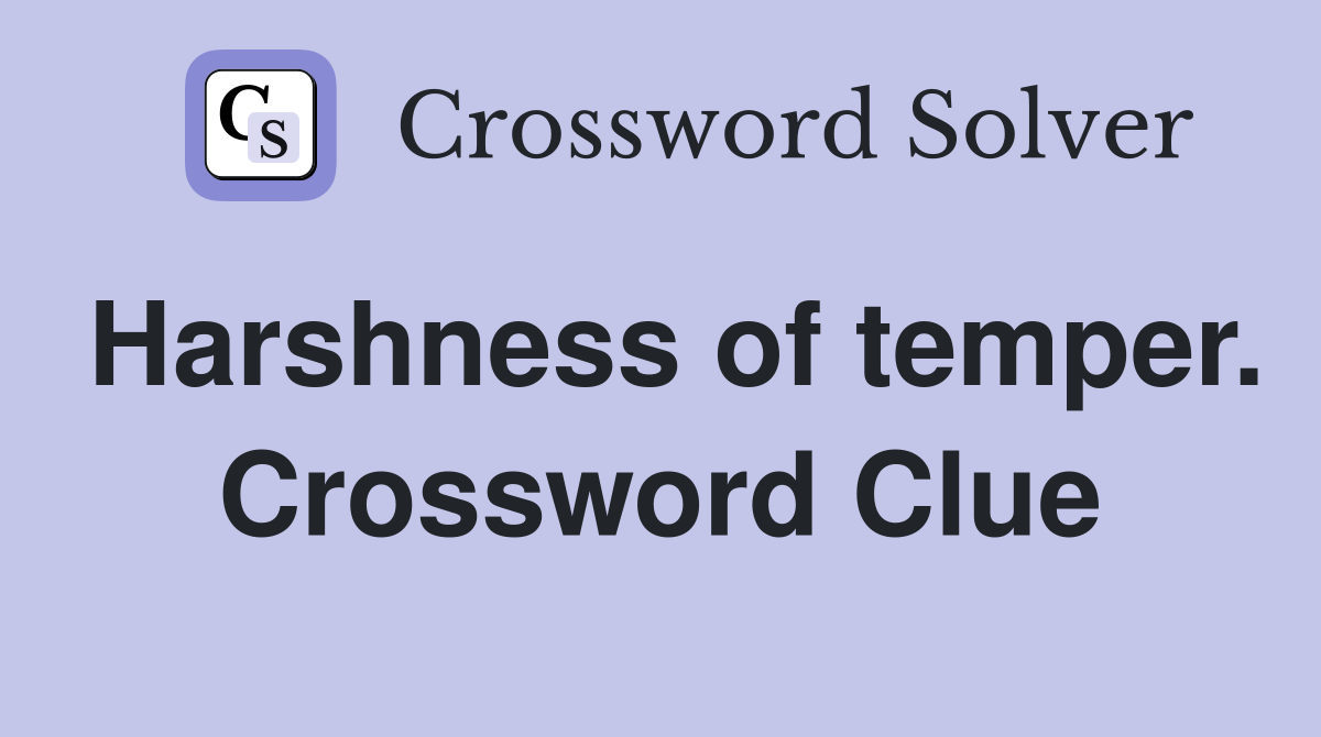 Harshness of temper. Crossword Clue