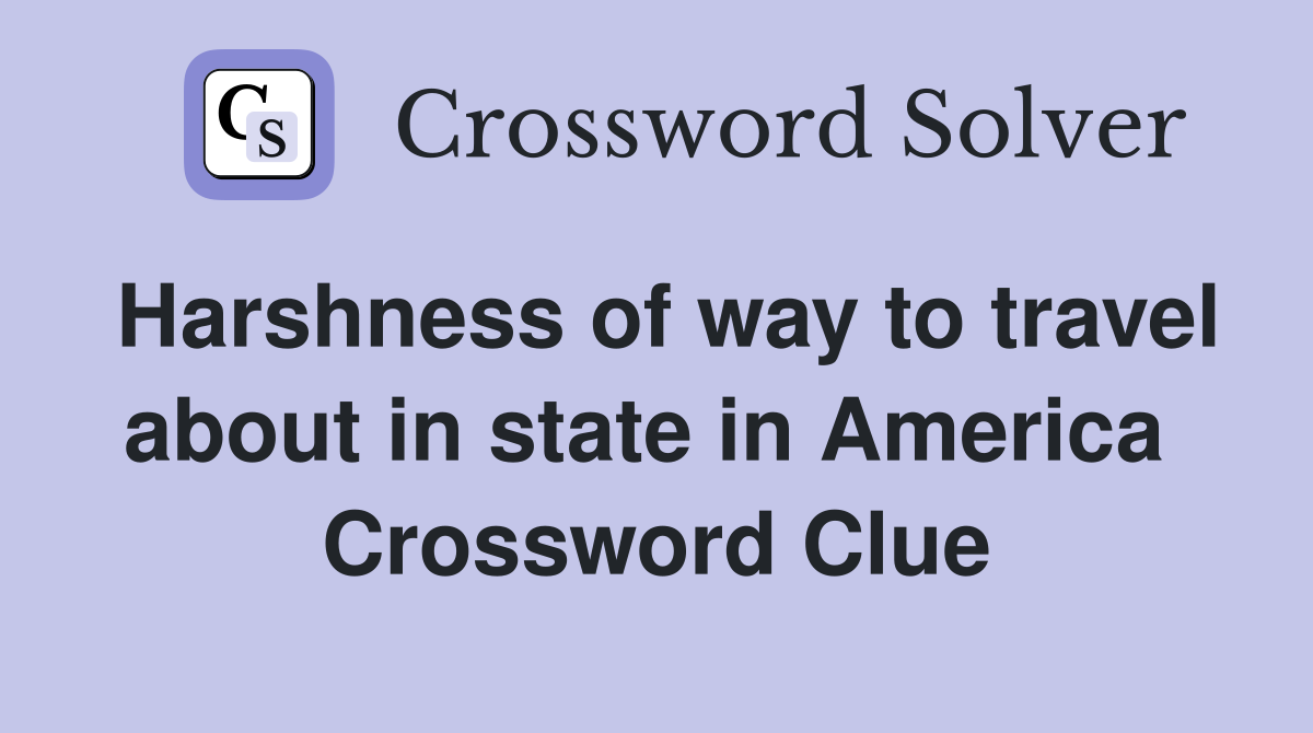 Harshness of way to travel about in state in America  Crossword Clue