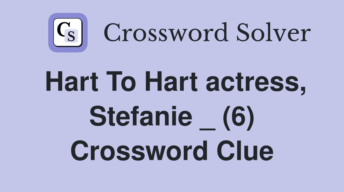 Hart To Hart actress, Stefanie _ (6) Crossword Clue
