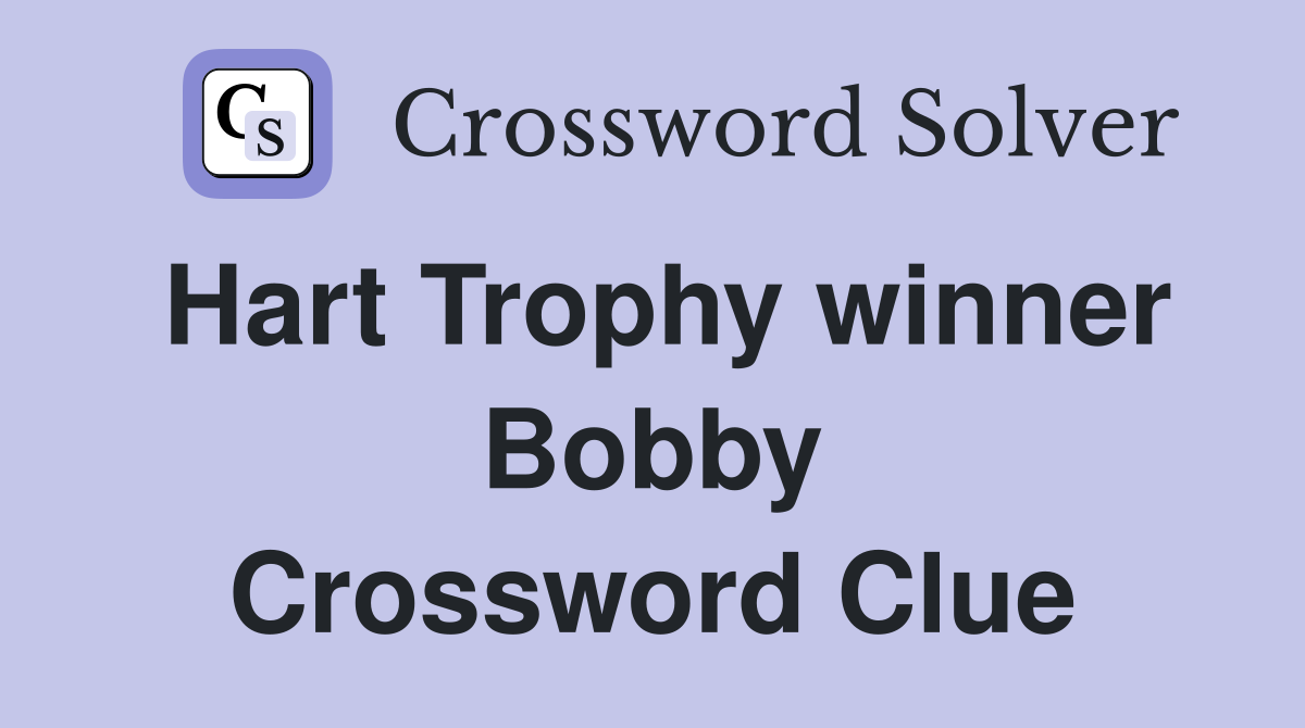 Hart Trophy winner Bobby Crossword Clue