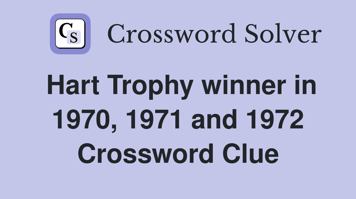 Hart Trophy winner in 1970, 1971 and 1972 Crossword Clue