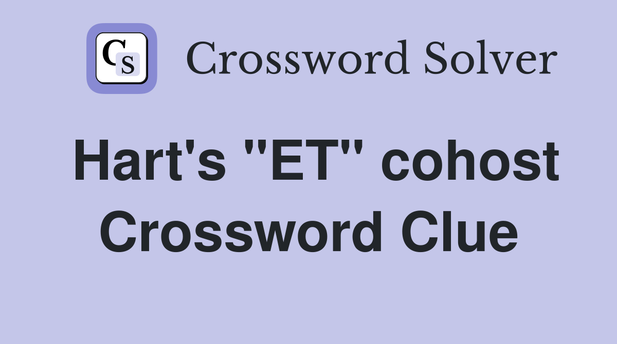Hart's "ET" cohost Crossword Clue
