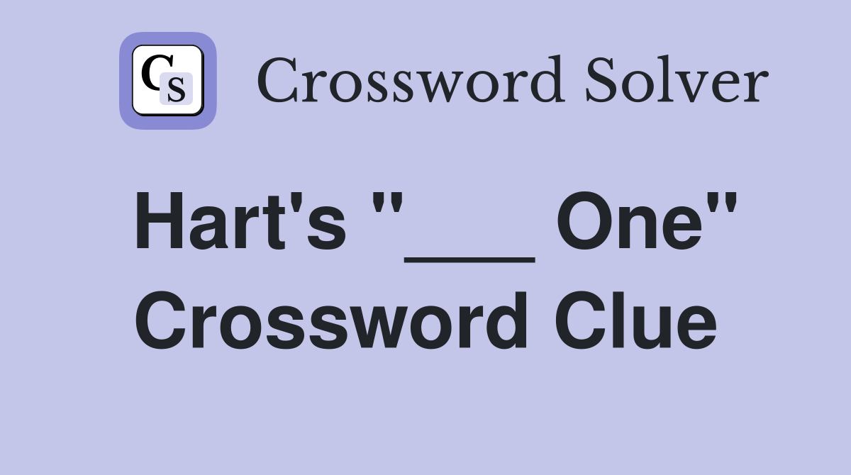 Hart's "___ One" Crossword Clue