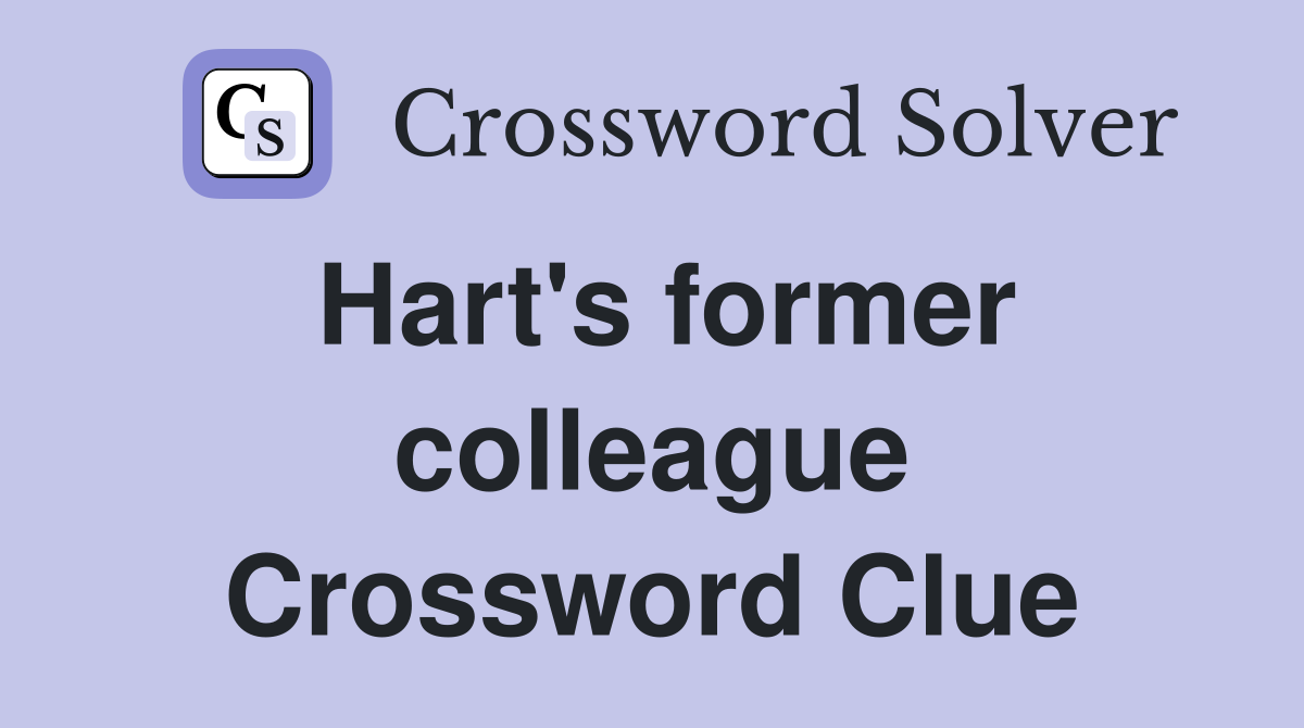 Hart's former colleague Crossword Clue