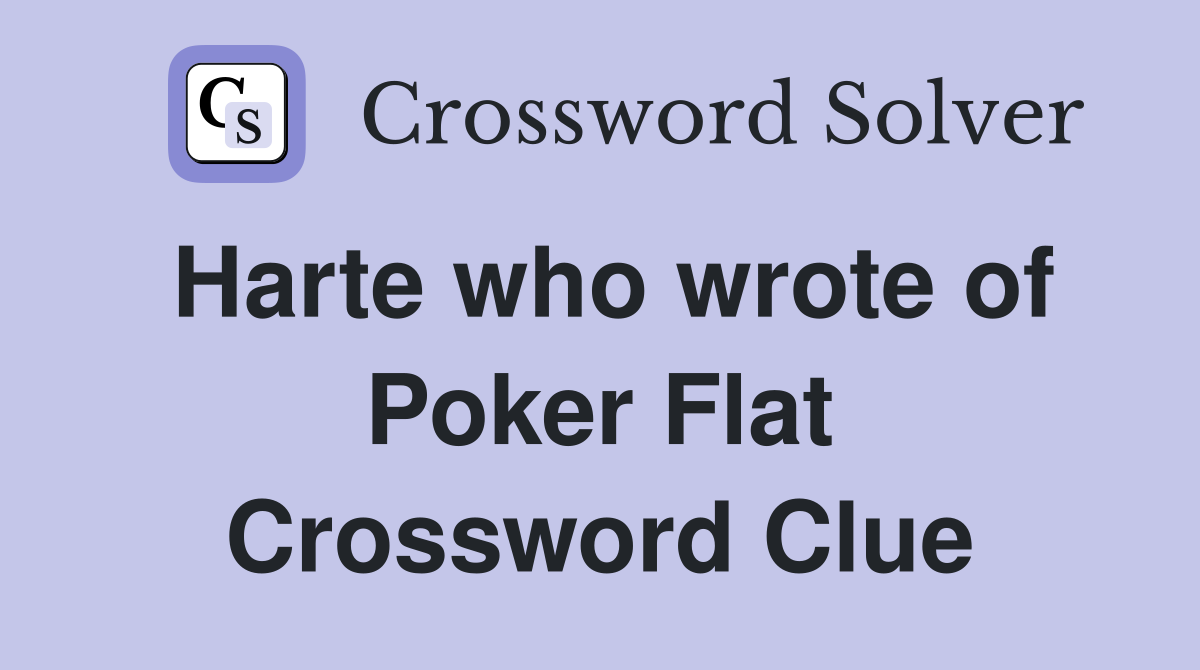 Harte who wrote of Poker Flat Crossword Clue