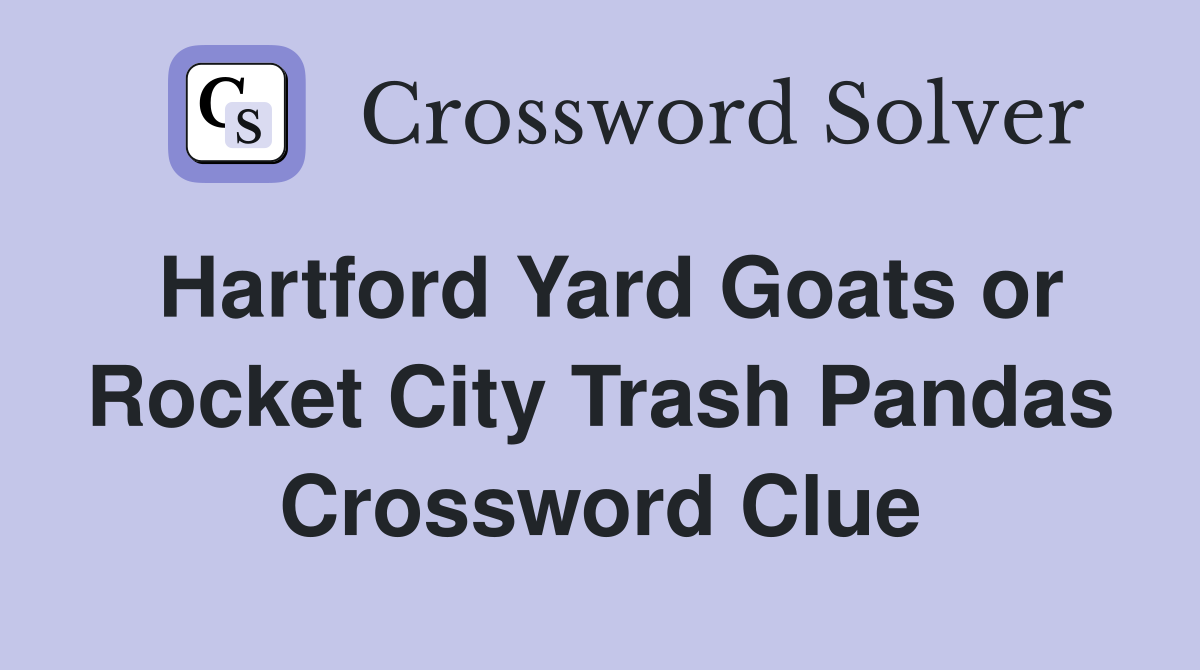 Hartford Yard Goats or Rocket City Trash Pandas Crossword Clue