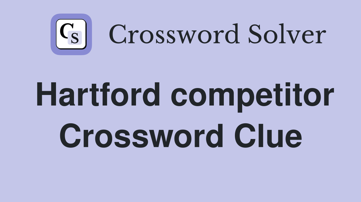 Hartford competitor Crossword Clue