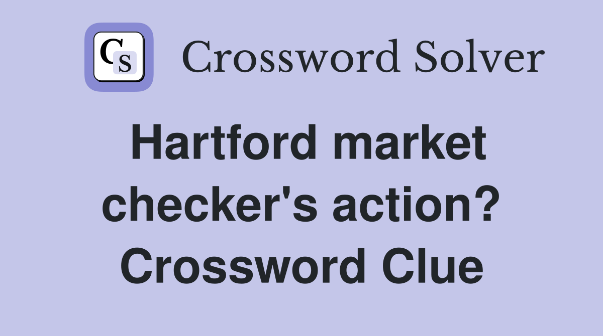 Hartford market checker's action? Crossword Clue