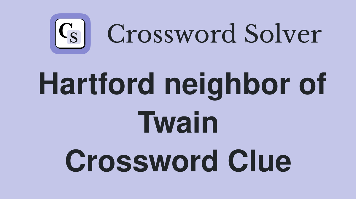 Hartford neighbor of Twain Crossword Clue