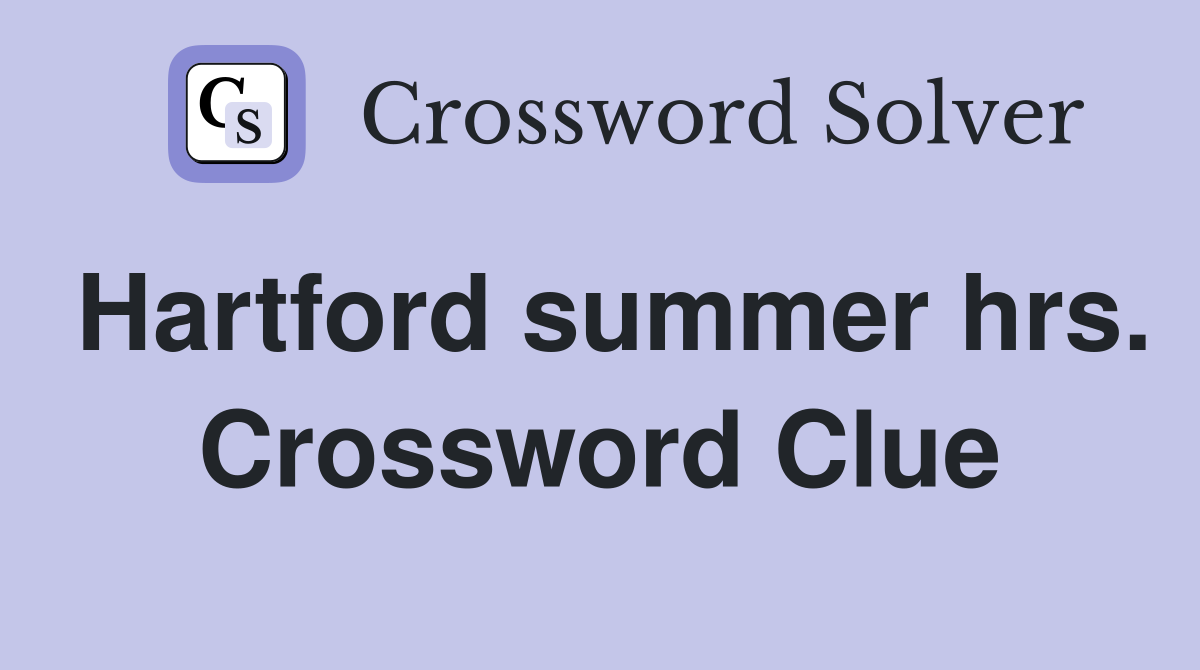 Hartford summer hrs. Crossword Clue