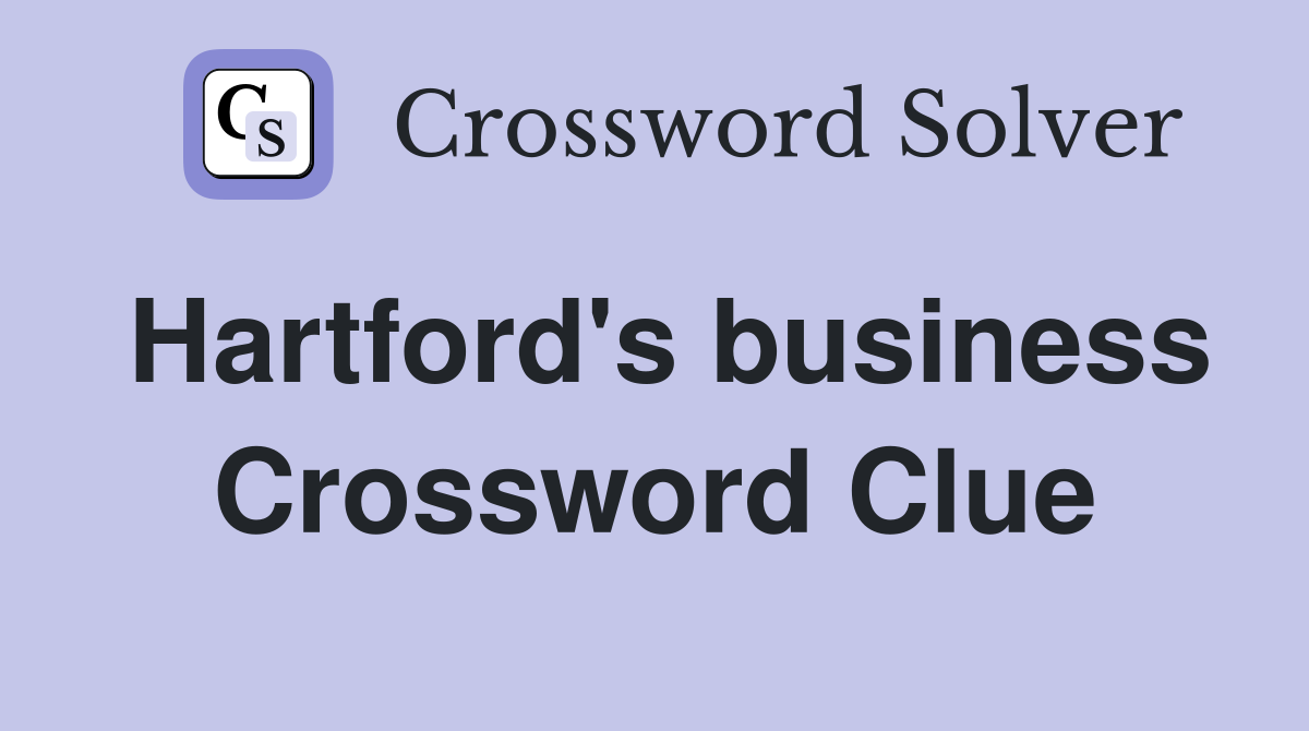 Hartford's business Crossword Clue