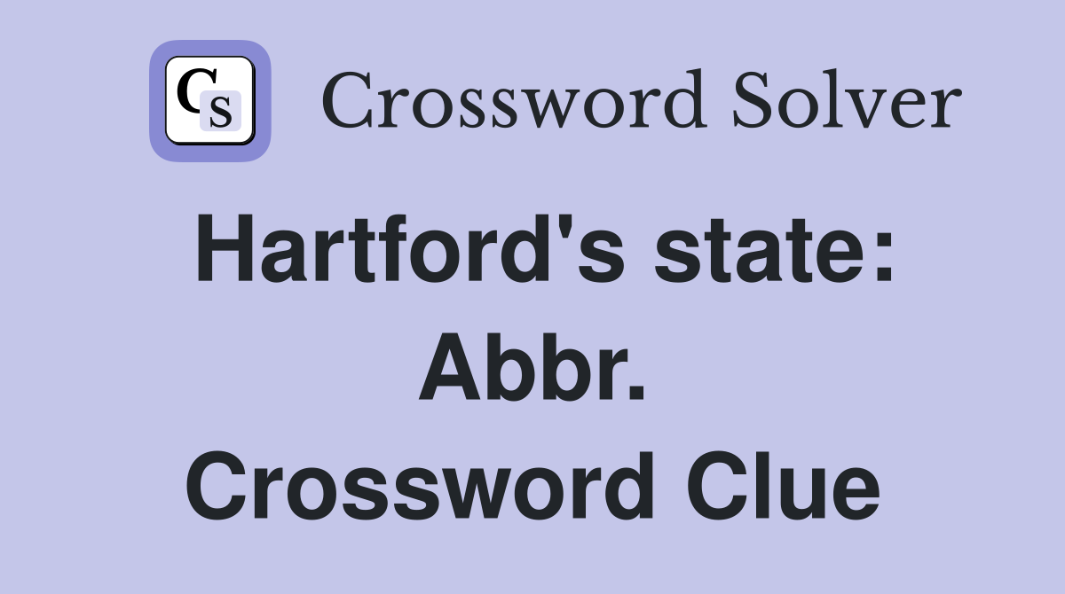 Hartford's state: Abbr. Crossword Clue