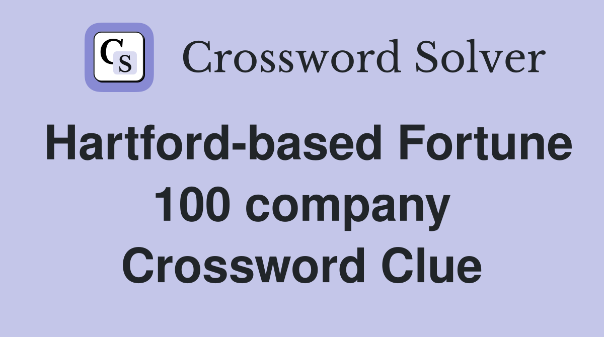 Hartford-based Fortune 100 company Crossword Clue