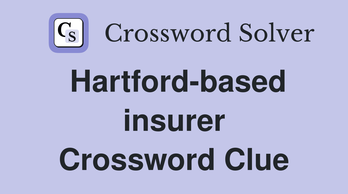 Hartford-based insurer Crossword Clue