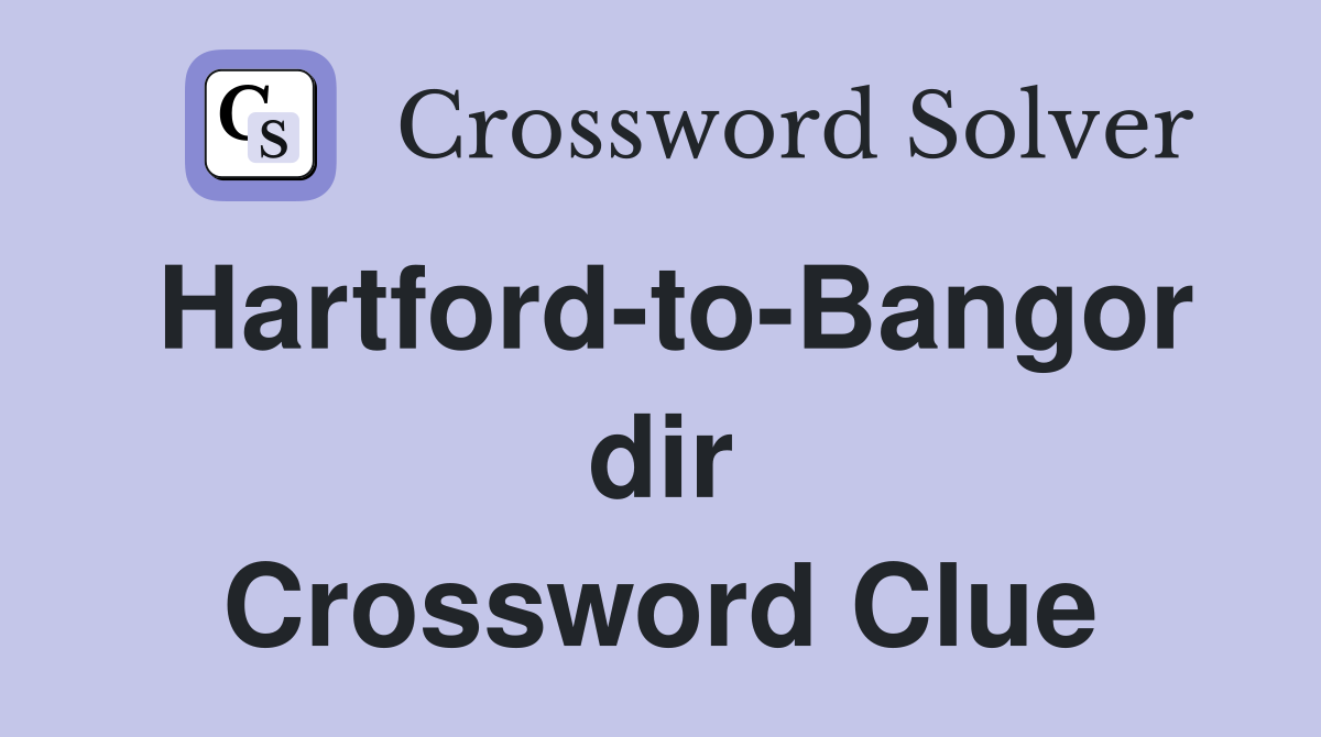 Hartford-to-Bangor dir Crossword Clue