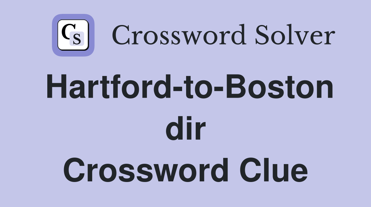 Hartford-to-Boston dir Crossword Clue