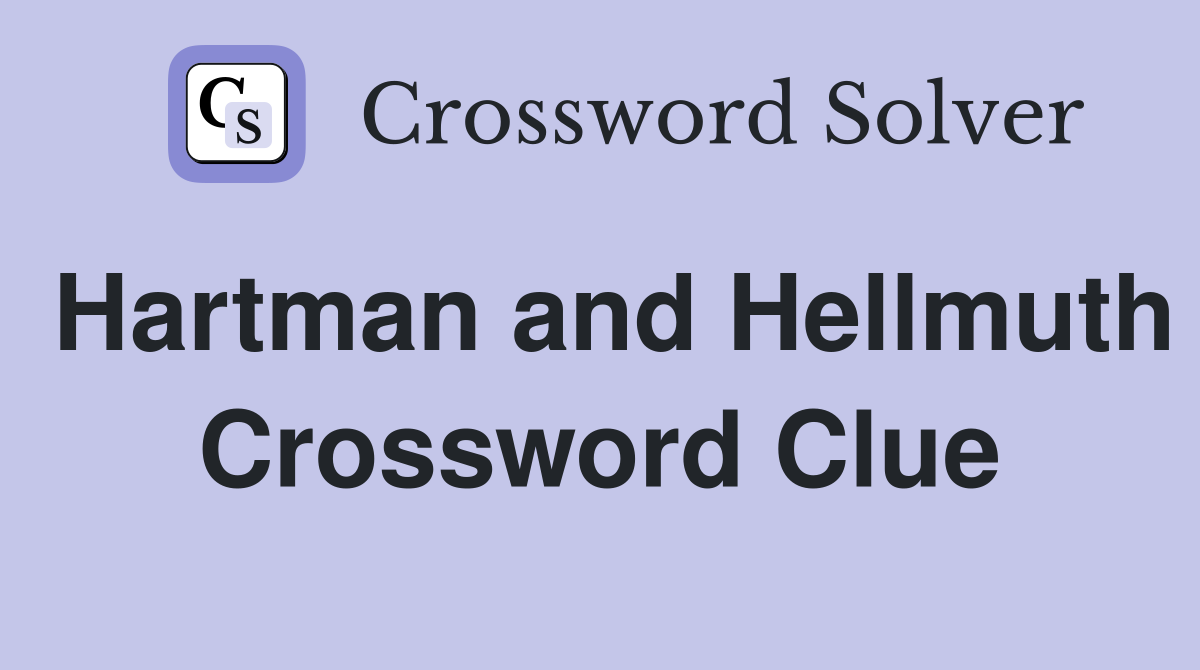 Hartman and Hellmuth Crossword Clue