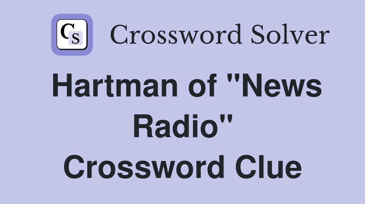 Hartman of "News Radio" Crossword Clue
