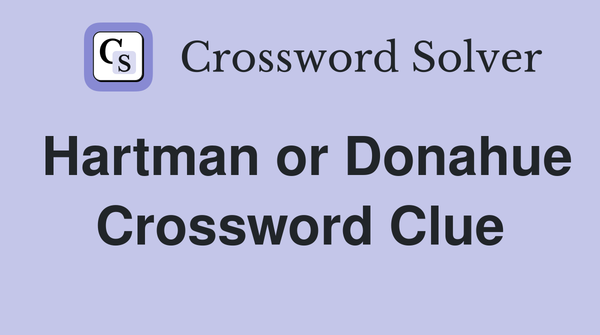 Hartman or Donahue Crossword Clue