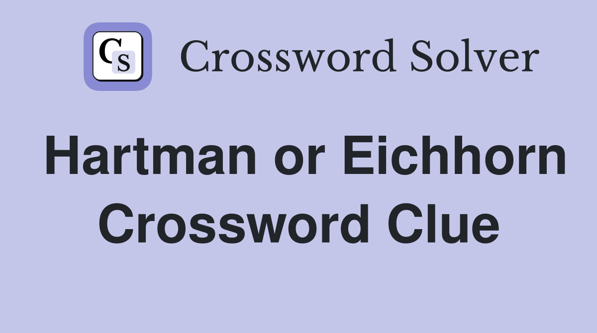 Hartman or Eichhorn Crossword Clue